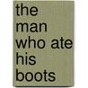 The Man Who Ate His Boots door Anthony Brandt