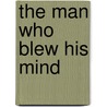 The Man Who Blew His Mind door Peter Moir Fotheringham