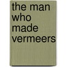 The Man Who Made Vermeers door Jonathan Lopez