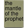 The Mantle of the Prophet door Roy Mottahedeh