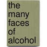 The Many Faces Of Alcohol door Ted Jackson