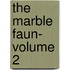 The Marble Faun- Volume 2
