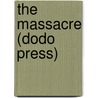 The Massacre (Dodo Press) by Mrs. Elizabeth Inchbald