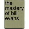The Mastery of Bill Evans door Bill Evans