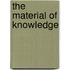 The Material Of Knowledge