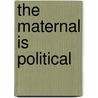 The Maternal Is Political door Onbekend