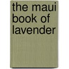 The Maui Book of Lavender by Lani Weigert