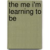 The Me I'm Learning to Be by Imogene Forte