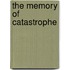 The Memory Of Catastrophe