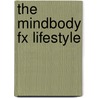 The Mindbody Fx Lifestyle door Melonie Dodaro