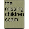 The Missing Children Scam door Gail F. Vonwald