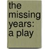 The Missing Years: A Play