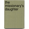 The Missionary's Daughter door Lucy (Goodale) Thurston