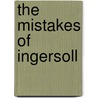 The Mistakes Of Ingersoll door Thomas McGrady