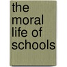 The Moral Life Of Schools door Philip W. Jackson
