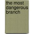 The Most Dangerous Branch