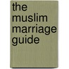 The Muslim Marriage Guide door Ruqayyah W. Maqsood