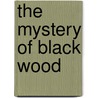 The Mystery Of Black Wood door Angela Llanas