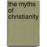 The Myths Of Christianity door John D. Richie