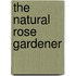 The Natural Rose Gardener