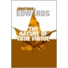 The Nature of True Virtue door Johnathan Edwards