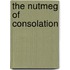 The Nutmeg Of Consolation