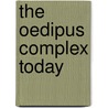 The Oedipus Complex Today by Ronald Britton