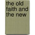 The Old Faith And The New