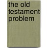 The Old Testament Problem door Albert C. Knudson