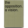 The Opposition. A Vision. door Onbekend