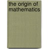 The Origin Of Mathematics door V. Lakshmikantham