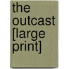 The Outcast [Large Print] by Sadie Jones