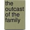 The Outcast of the Family by Charles Garvice