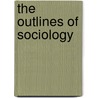 The Outlines Of Sociology door Onbekend