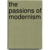 The Passions Of Modernism door Anthony Cuda