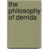 The Philosophy Of Derrida by Mark Dooley