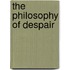 The Philosophy Of Despair