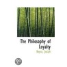 The Philosophy Of Loyalty door Royce Josiah