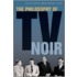 The Philosophy Of Tv Noir