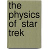 The Physics Of  Star Trek door Lawrence M. Krauss