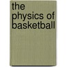 The Physics of Basketball by John J. Fontanella