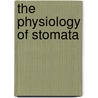 The Physiology Of Stomata by Francis Ernest Lloyd