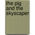 The Pig And The Skyscaper