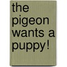 The Pigeon Wants a Puppy! by Mo Willems