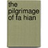 The Pilgrimage Of Fa Hian