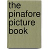 The Pinafore Picture Book by William Schwenk Gilbert