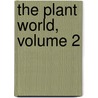 The Plant World, Volume 2 by Association Plant World