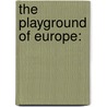 The Playground Of Europe: door Sir Leslie Stephen