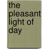 The Pleasant Light Of Day door Philip O. Ceallaigh