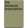 The Pleasure Prescription door Paul Pearsall